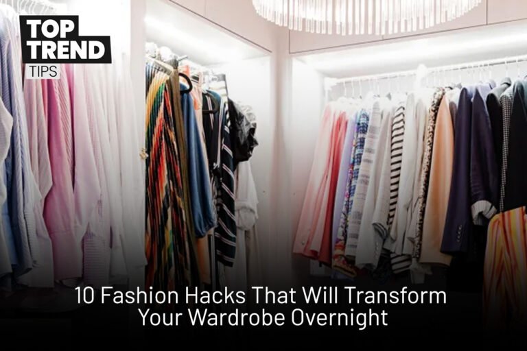 10 Fashion Hacks to Instantly Upgrade Your Wardrobe