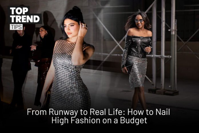 How to Nail High Fashion on a Budget: From Runway to Real Life