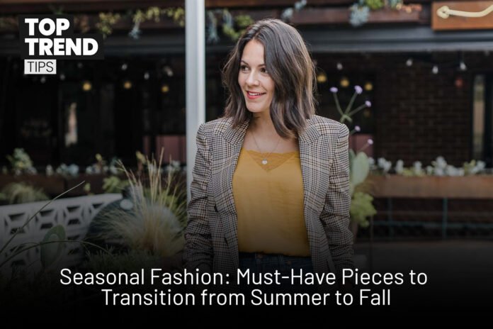 Must-Have Pieces for a Smooth Seasonal Fashion Transition from Summer to Fall