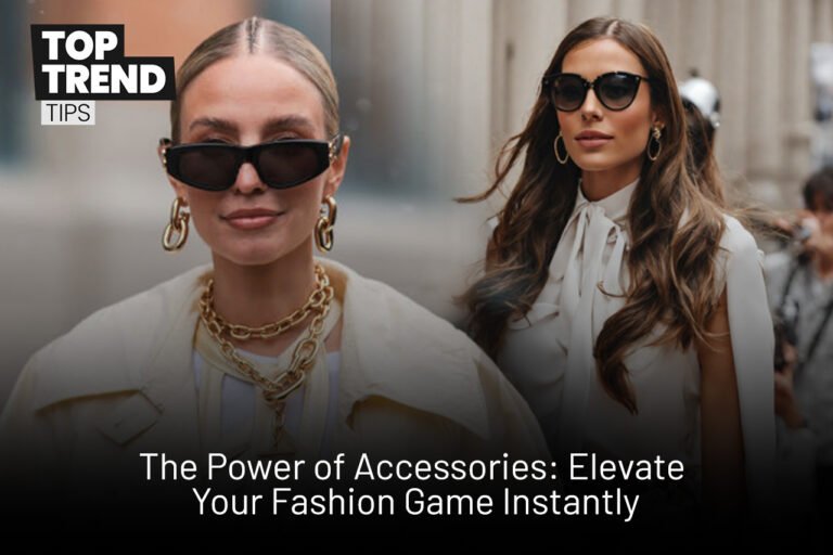 Discover the Power of Accessories to Instantly Elevate Your Fashion Game