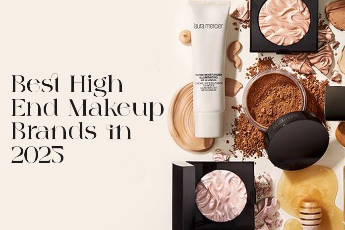 Best High-End Makeup Brands in 2025