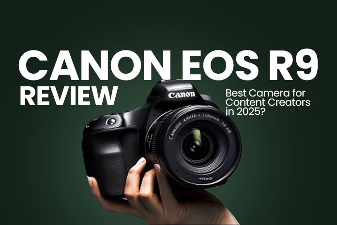 Canon EOS R9 Review Best Camera for Content Creators in 2025