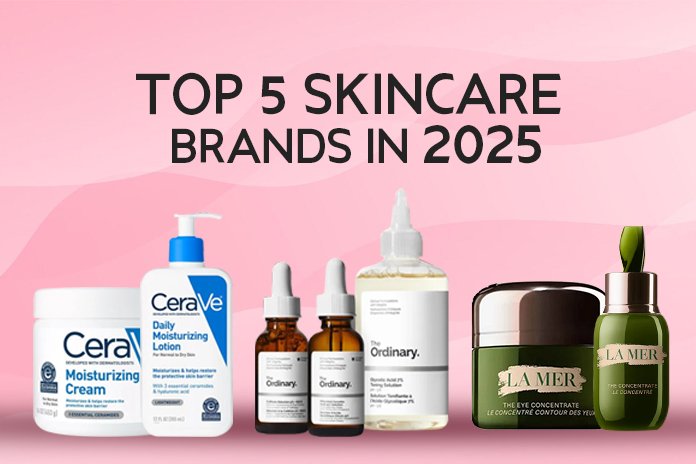 Top 5 Skincare Brands in 2025